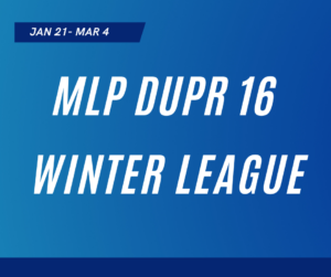 MLP DUPR 14 WINTER LEAGUE